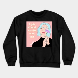 Be gentle with yourself Crewneck Sweatshirt